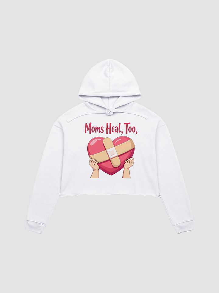 Moms Heal, Too Crop Hoodie product image (6)