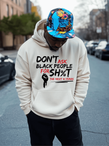 Don’t Ask Black People for Sh%t for the Next 4 Years Hoodie product image (1)