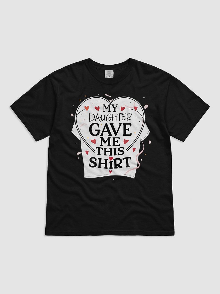 A t-shirt graphic for Father's Day showcasing the phrase "MY DAUGHTER GAVE ME THIS SHIRT" product image (1)