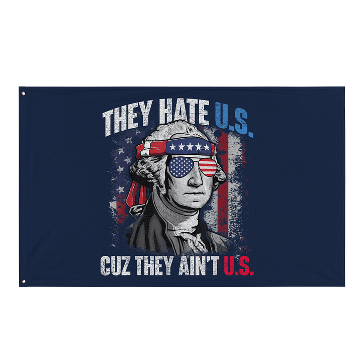 They Hate Us Cuz They Ain't Us USA American Flag 4th of July Flag product image (1)