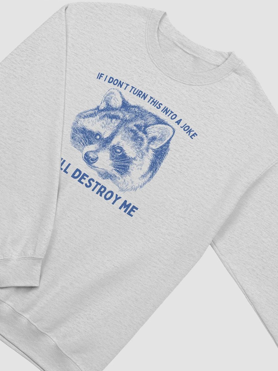 If I dont turn this into a joke it will destroy me Crewneck product image (3)