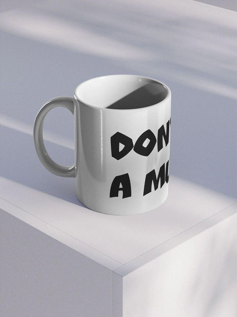 Don't Be A Mug Mug