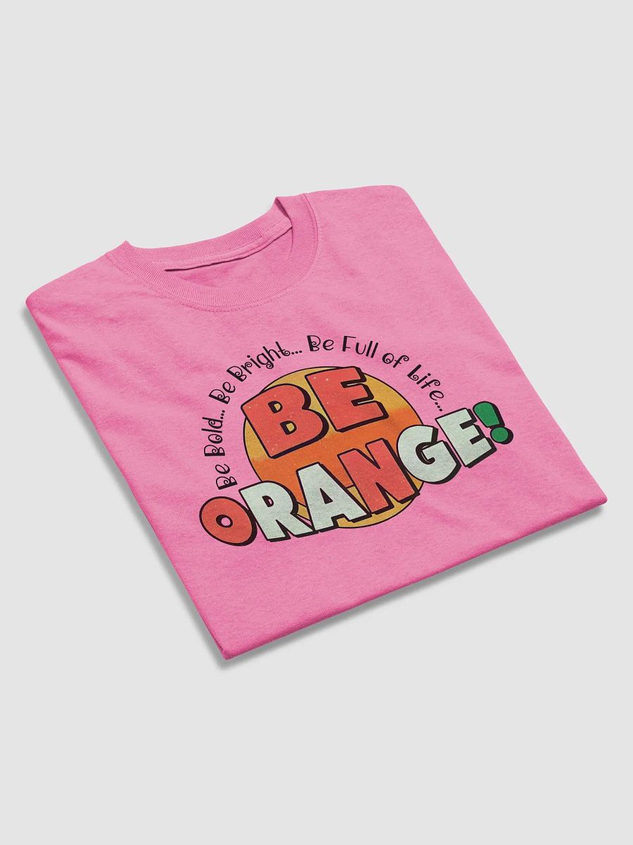 Be Orange! Bold & Bright T-Shirt product image (29)
