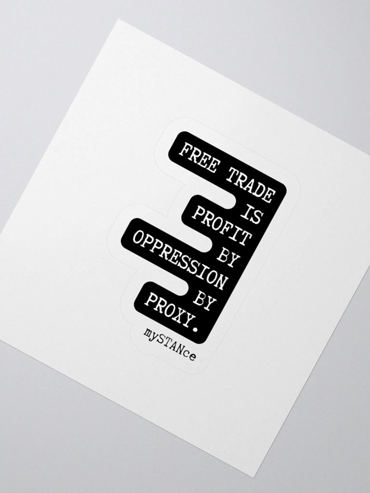 Free Trade is Profit by Oppression by Proxy Sticker product image (5)
