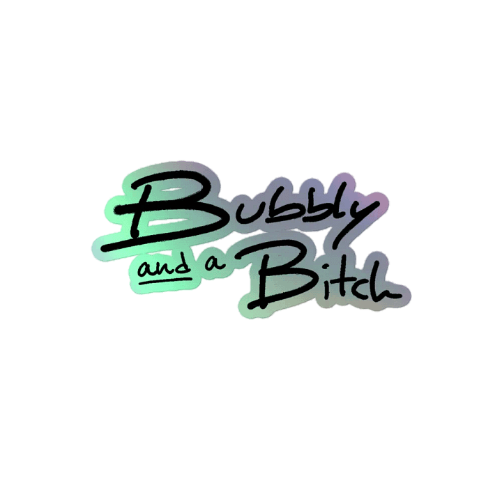 Bubbly and a B*tch holographic product image (2)