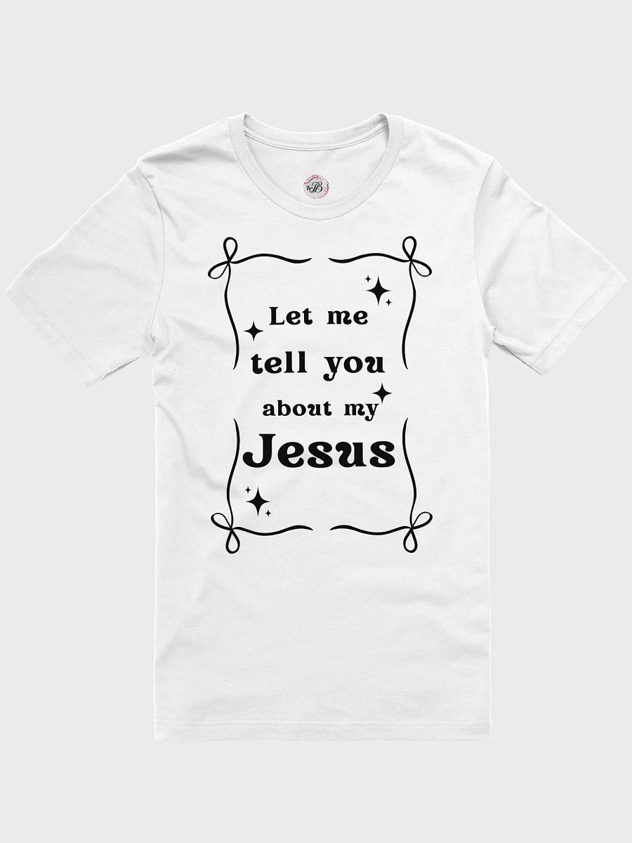 Let me tell you about my Jesus T-Shirt product image (1)