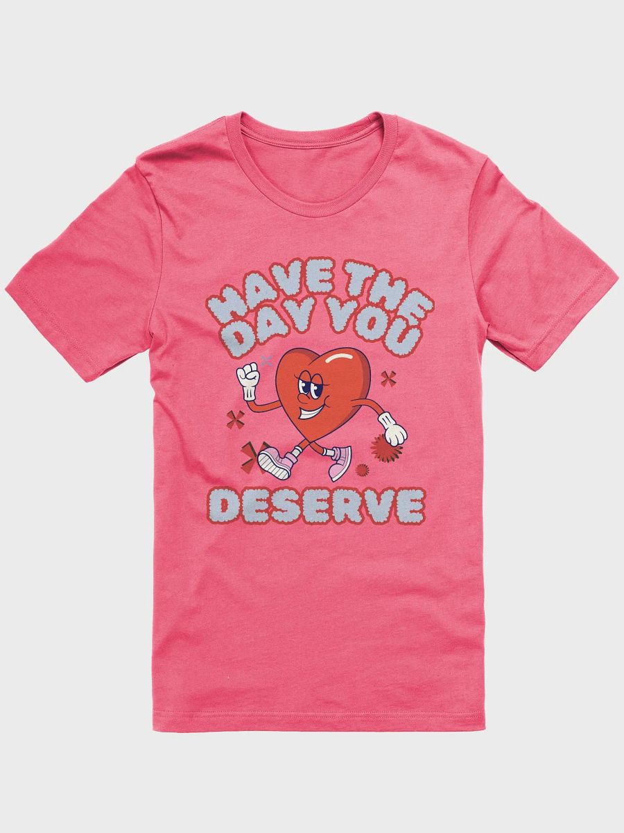 Have The Day You Deserve Tee product image (6)