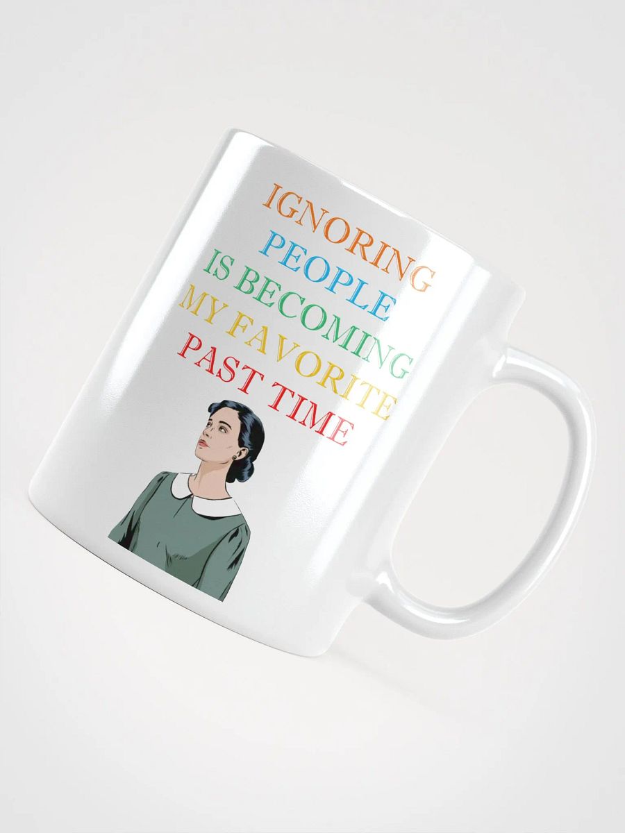 Ignoring People Is Becoming My Favorite Past Time White Mug product image (12)