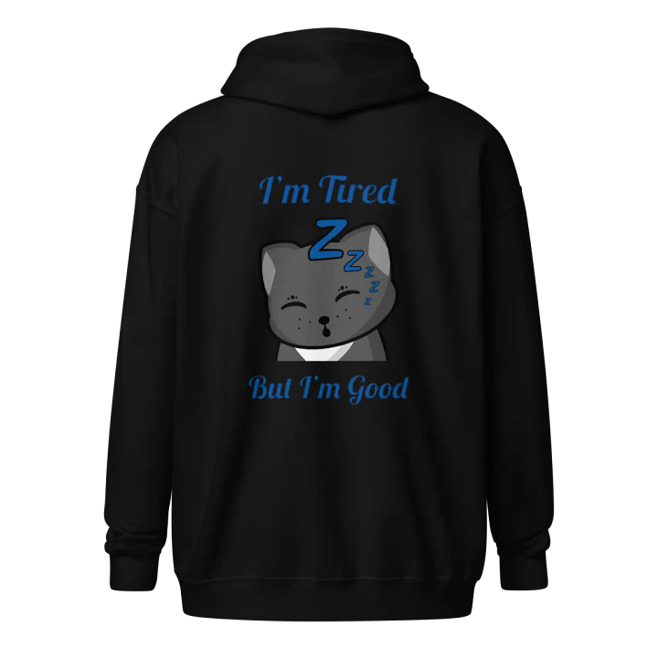 I'm Tired, But I'm Good Zip-Up product image (2)