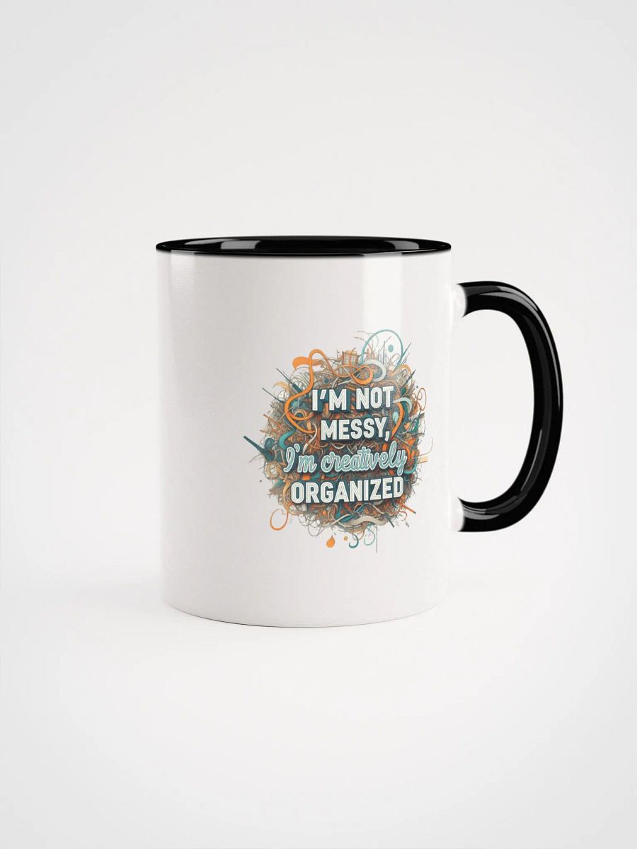 I'm Not Messy, I'm Creatively Organized Ceramic Mug with Color Inside product image (4)