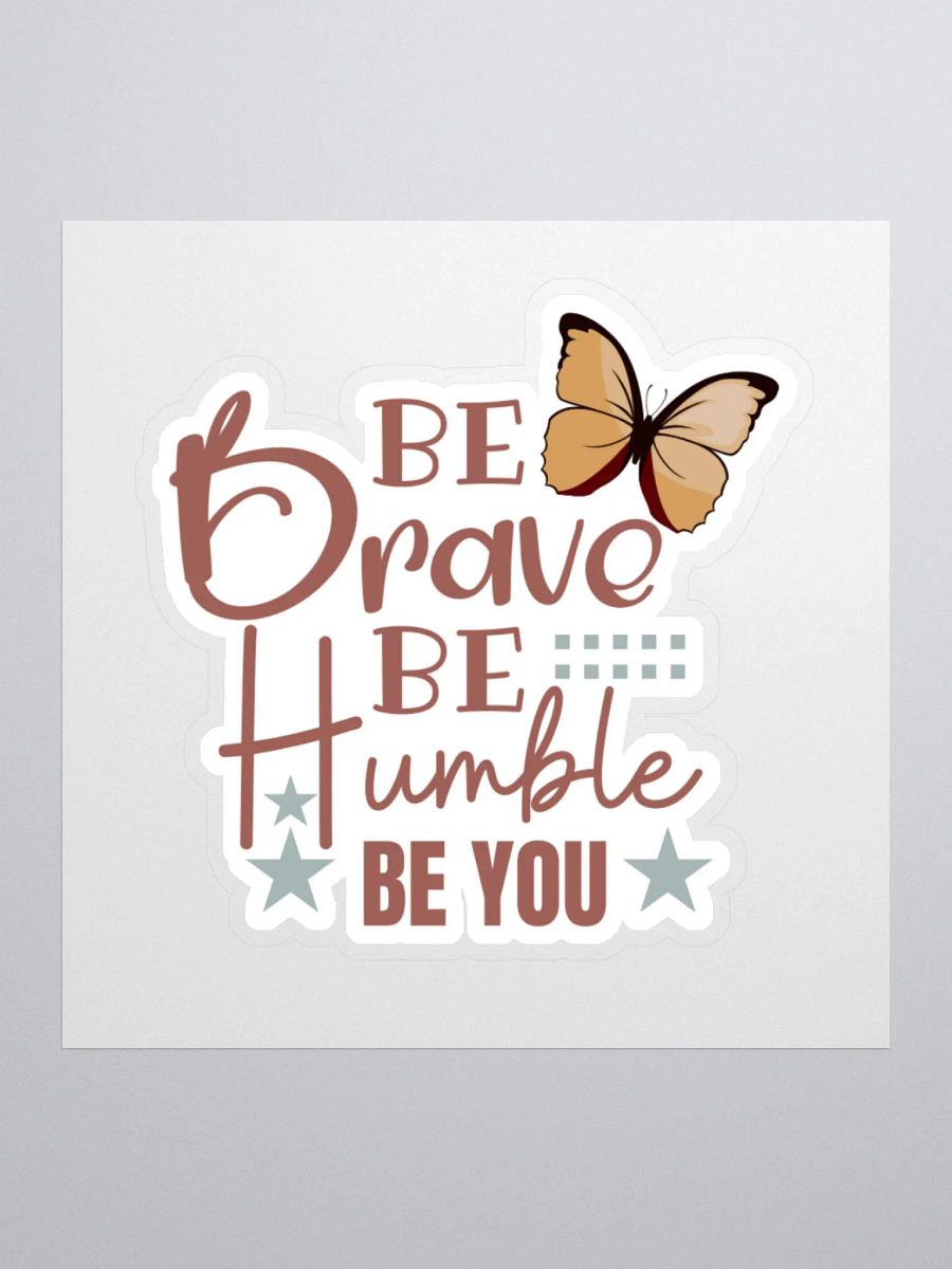 Be Brave Be Humble Be You Sticker product image (2)