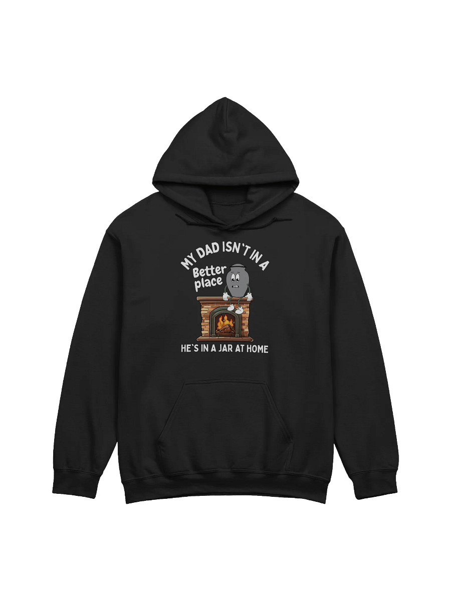My Dad Isn't In A Better Place He's In A Jar At Home Hoodie - Dark Color product image (1)