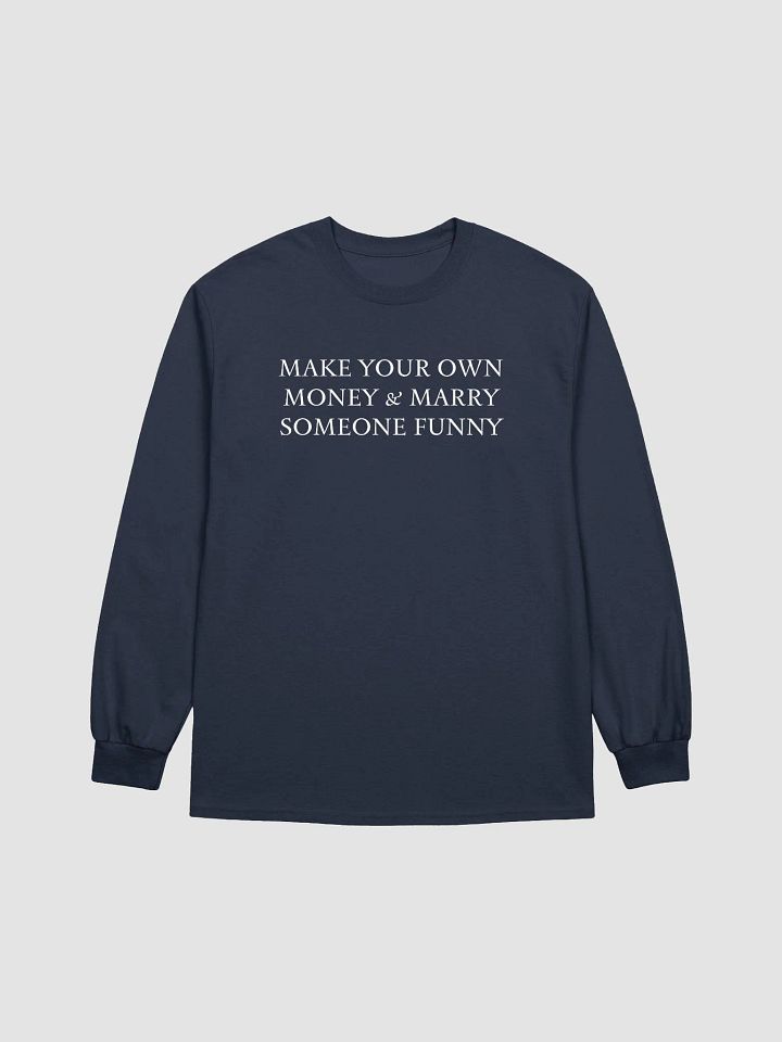 MAKE YOUR OWN MONEY & MARRY SOMEONE FUNNY Ultra Cotton Long Sleeve T-Shirt product image (1)