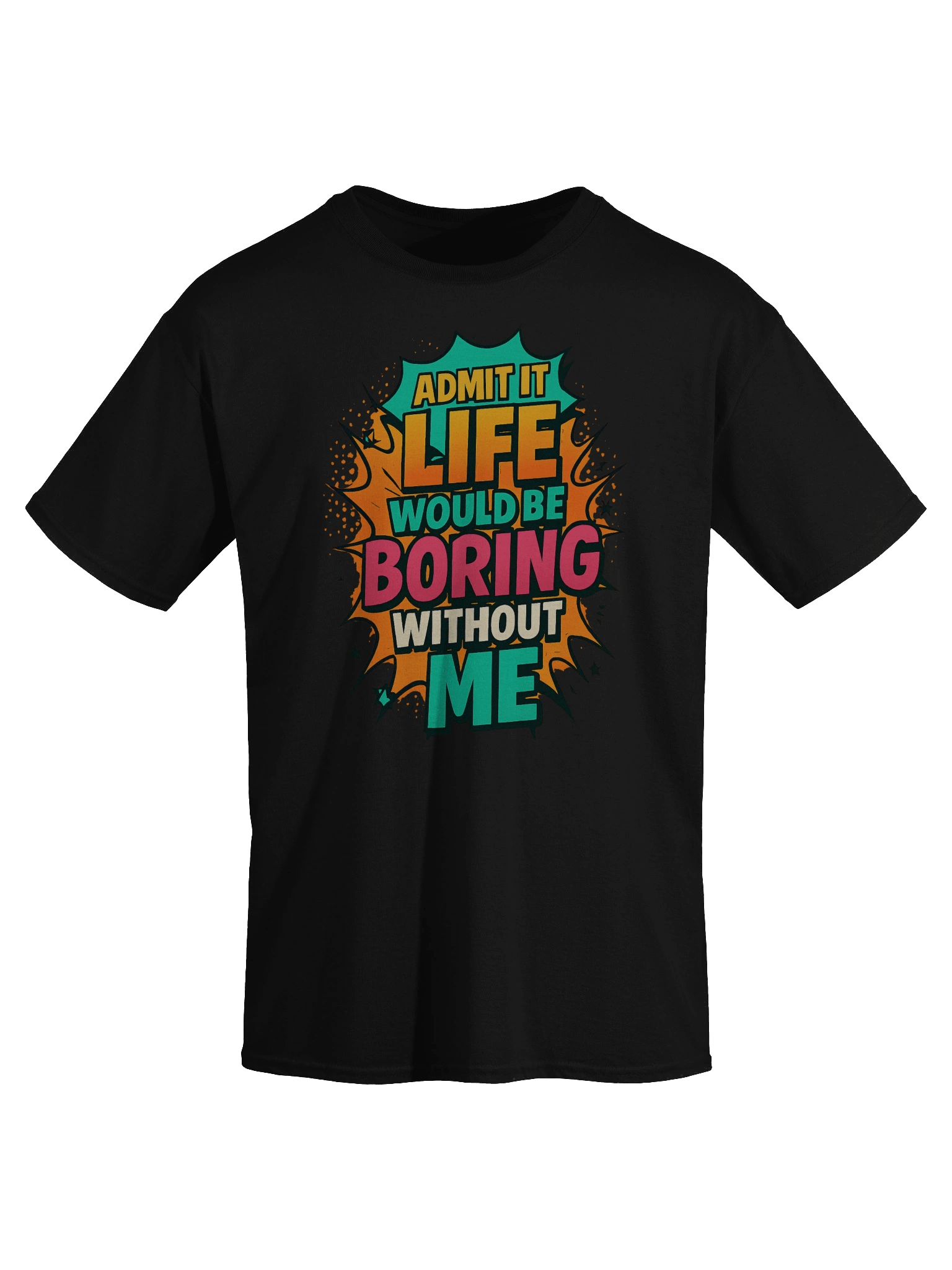 Admit It Life Would Be Boring Without Me T-Shirt – Funny Comic Graphic Tee product image (3)