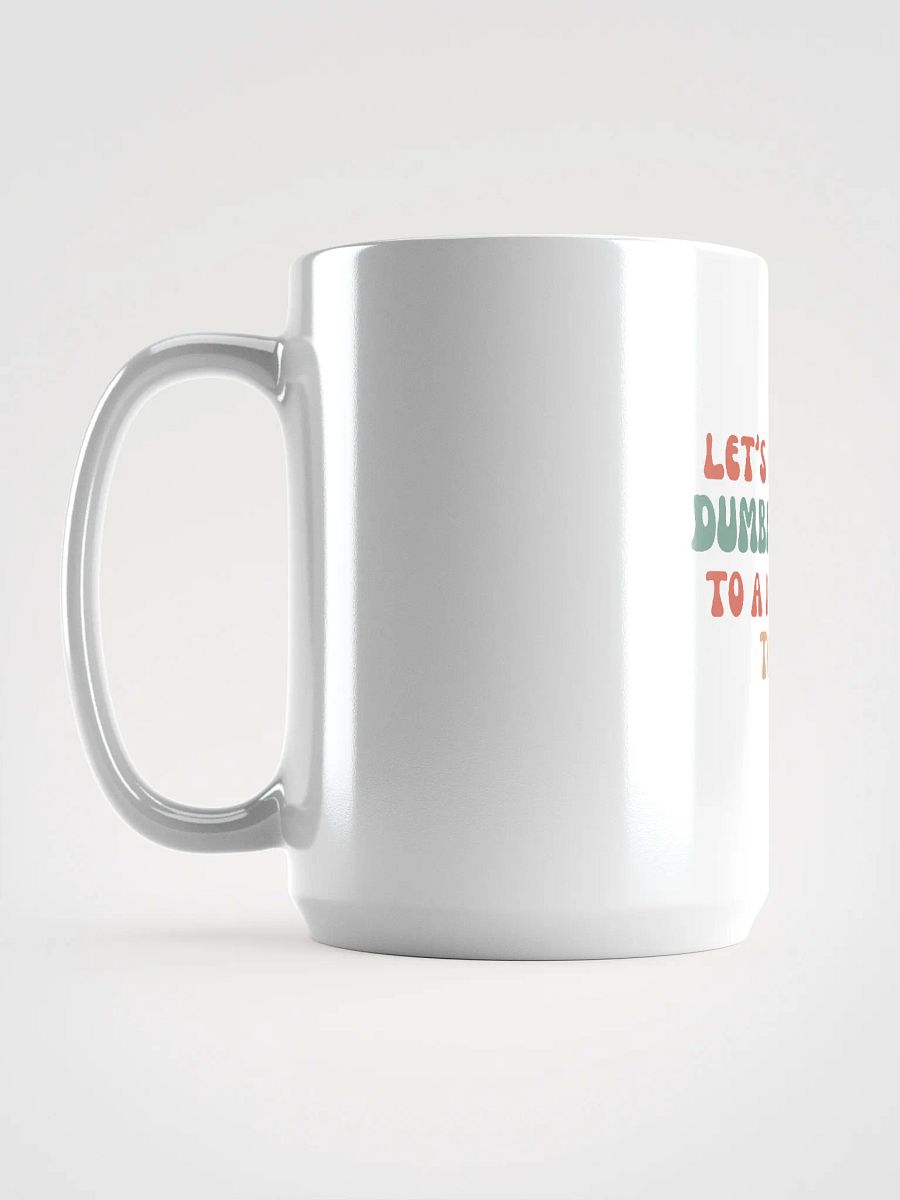 Coffee Mug: Let's Keep the Dumbf*ckery to a Minimum Today product image (6)