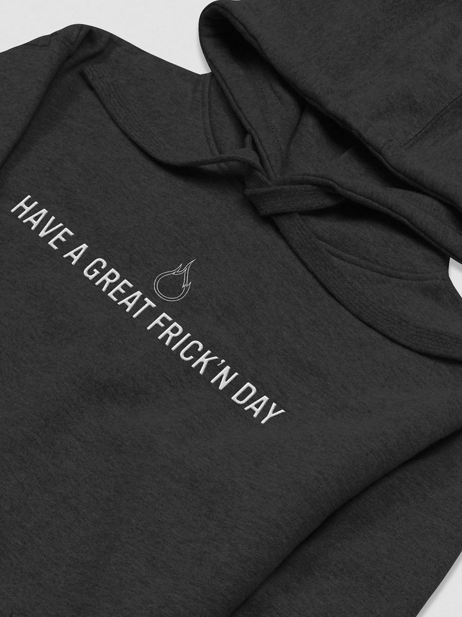 HAVE A GREAT FRICK'N DAY Hoodie product image (28)