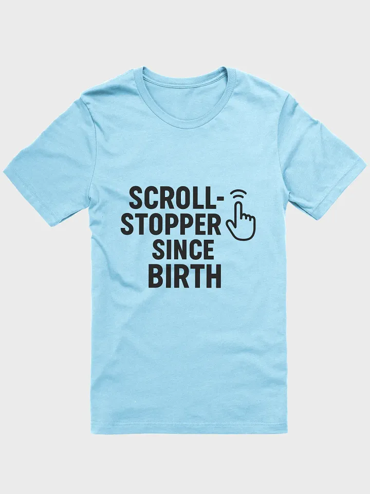 "Scroll-Stopper Since Birth" T-Shirt product image (8)
