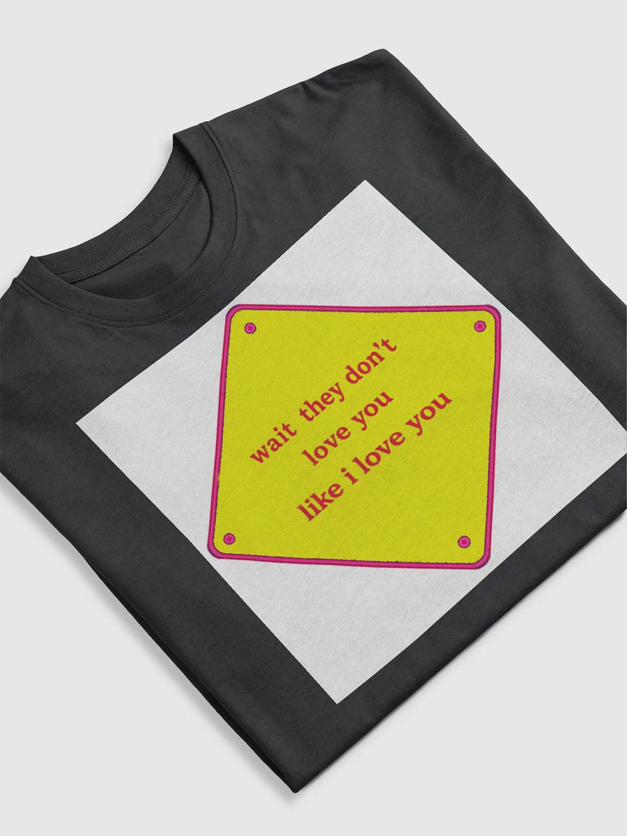 wait they dont love you like i love you product image (5)
