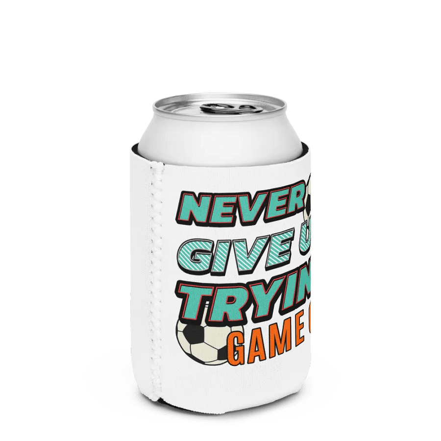 Never Give Up Trying Game On! Soccer Can Cooler product image (2)