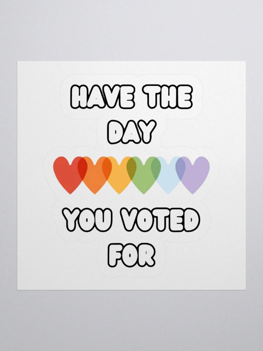 HAVE THE DAY YOU VOTED FOR | Kiss Cut Sticker product image (2)