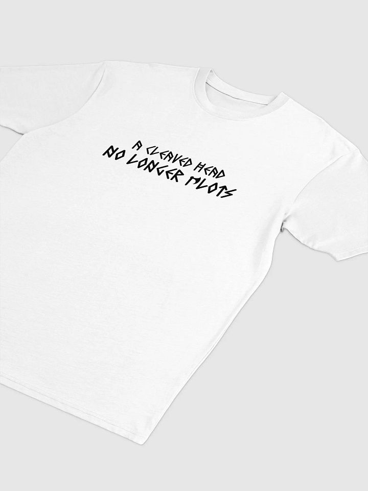 A Cleaved Head No Longer Plots - T-Shirt product image (1)