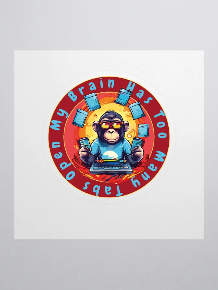 My Brain Has Too Many Tabs Open Kiss Cut Stickers - Funny Monkey Tech Joke Stickers for Laptops, Notebooks, and Tech Gear product image (1)