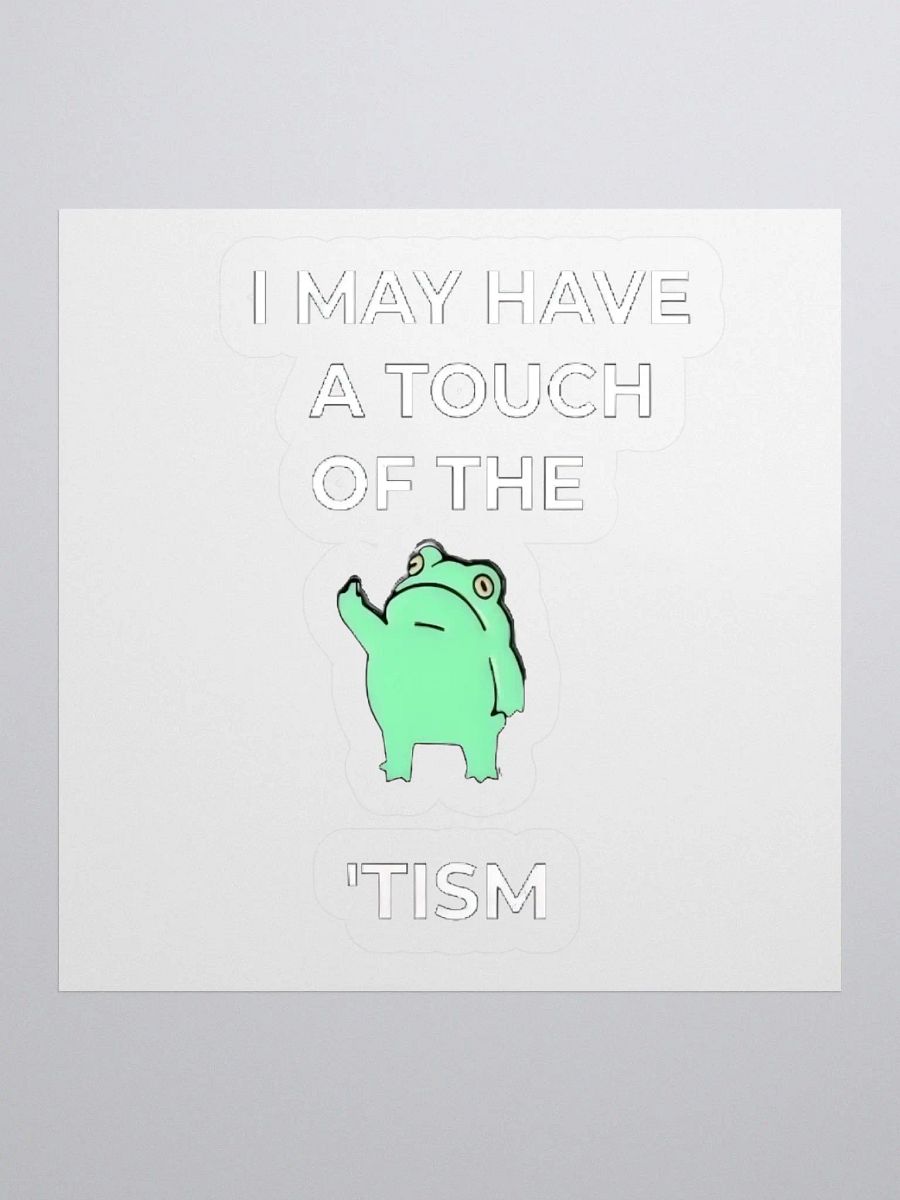 I May Have A Touch Of The Tism Sticker product image (1)
