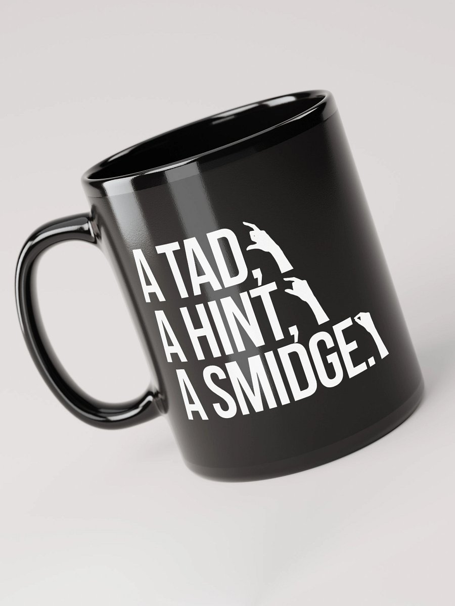 A Tad, A Hint, A Smidge. Mug product image (5)