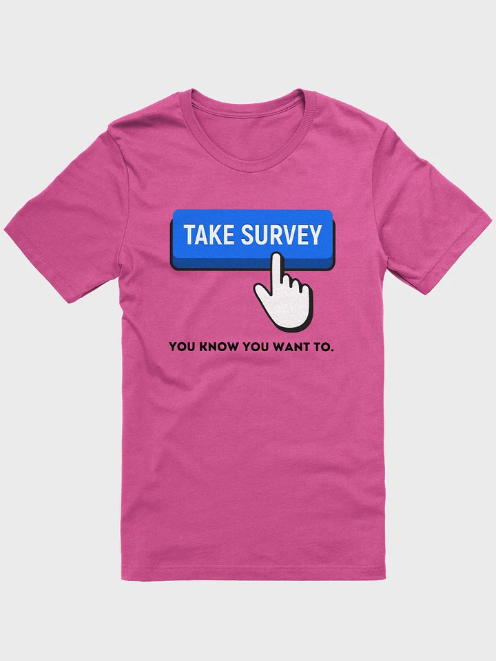 Take The Survey. You Know You Want To. (Unisex) product image (10)