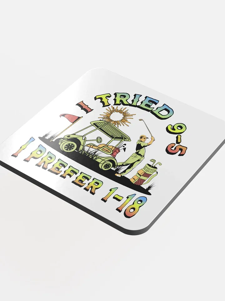 I Tried 9-5 I Prefer 1-18 Golfing Swing into Style Glossed Cork Coaster product image (1)