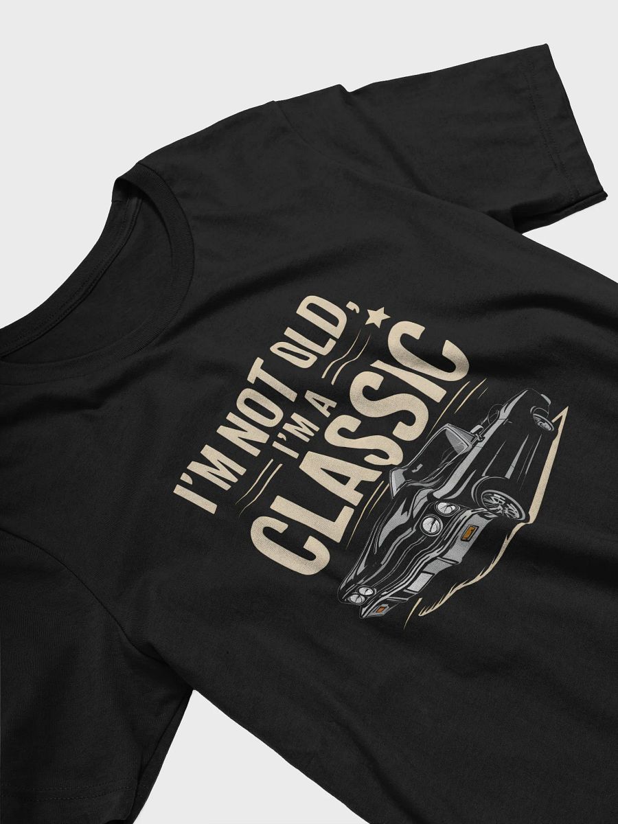 I'm Not Old, I'm Classic T-Shirt | Funny Birthday Tee product image (24)