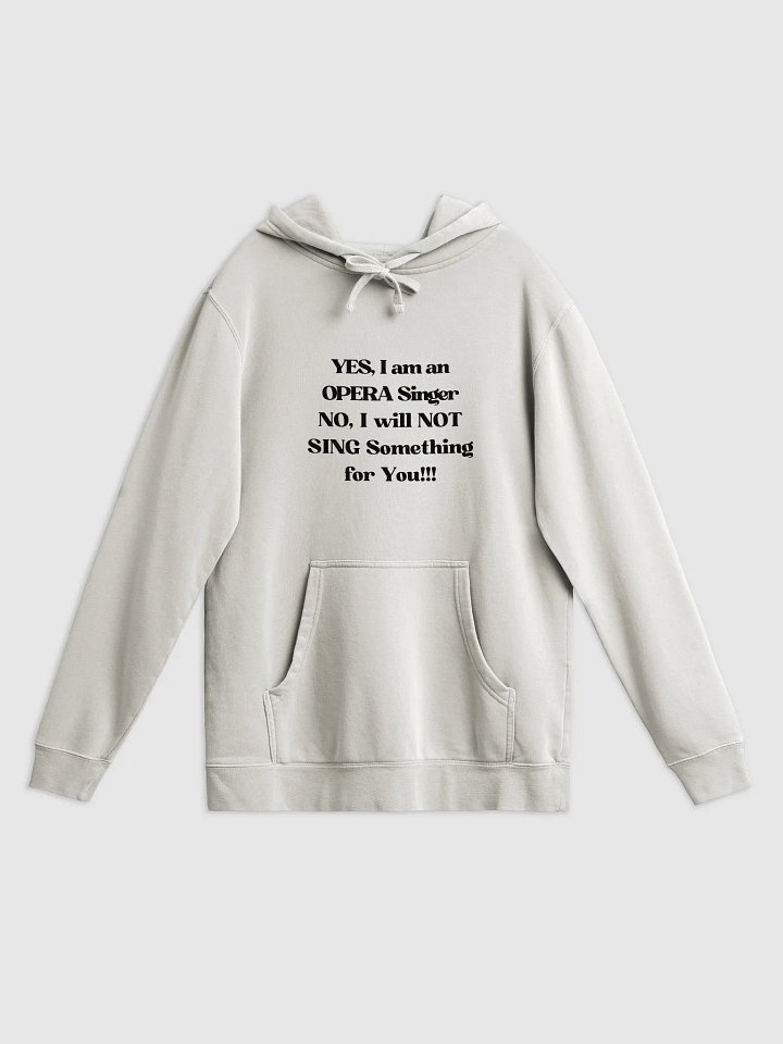 Pigment Dyed Hoodie - "Yes, I am an OPERA Singer" product image (6)