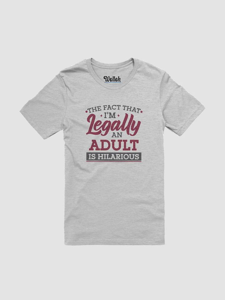 The Fact That I'm Legally an Adult Is Hilarious – Funny Shirt for Millennials and Gen Z About Adulthood product image (1)