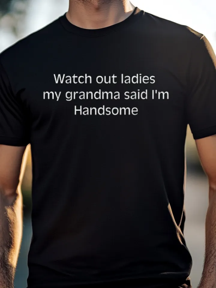Watch Out Ladies My Grandma Said I'm Handsome Shirt product image (1)
