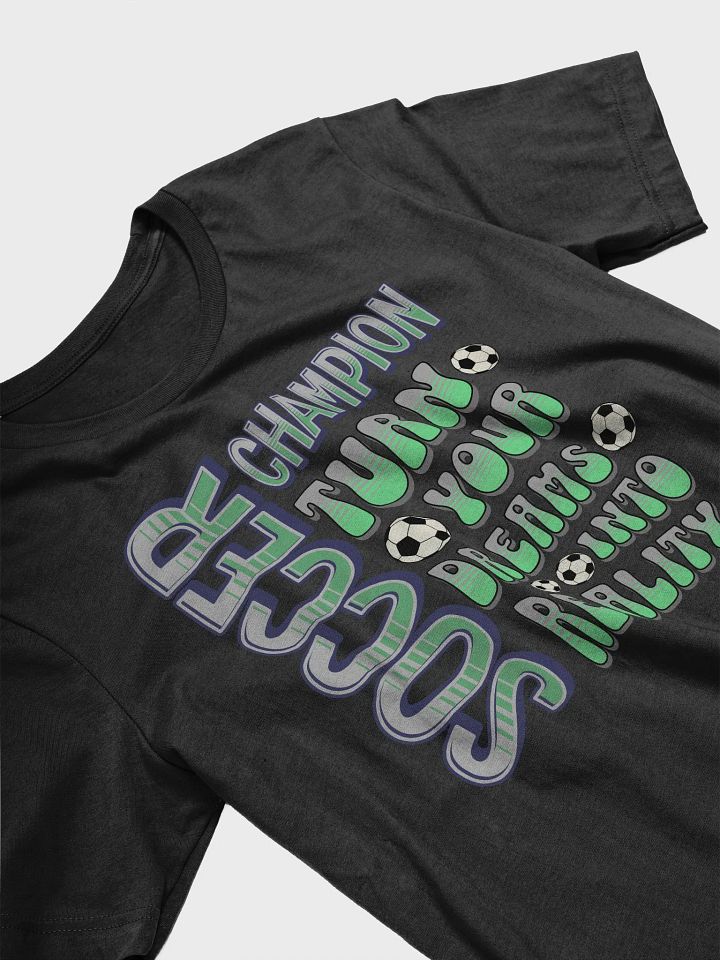 Soccer Champion Turn Your Dreams Into Reality T-Shirt product image (8)