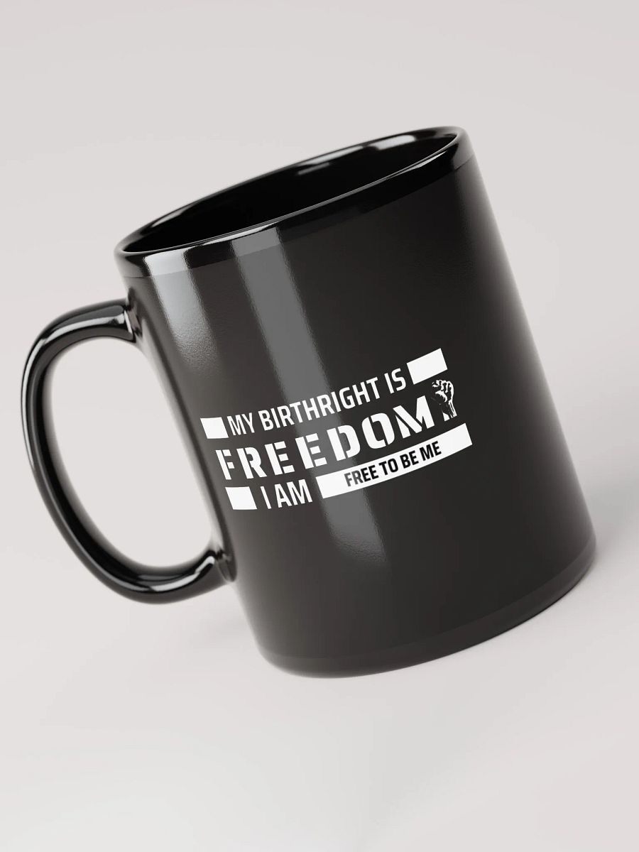 MY BIRTHRIGHT IS FREEDOM I AM FREE TO BE ME - Glossy Mug product image (6)