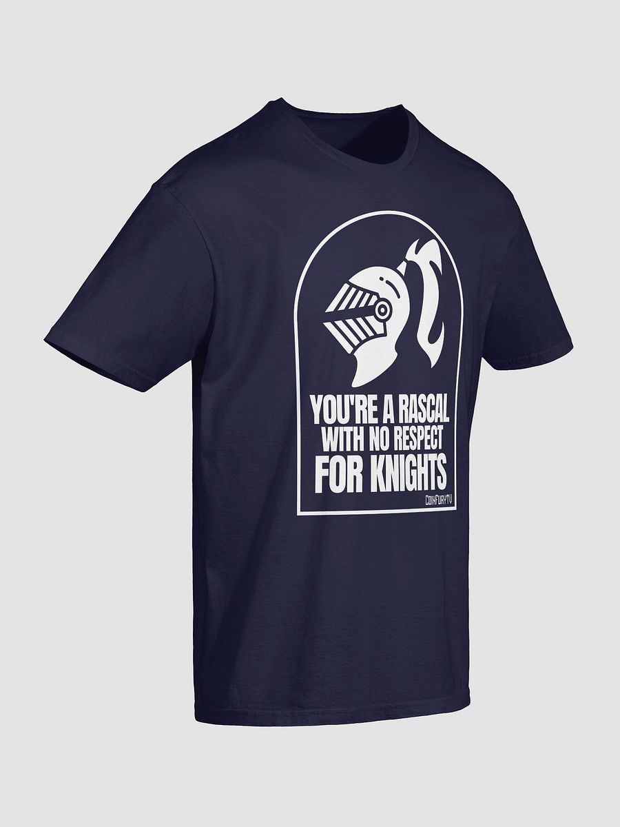 YOU'RE A RASCAL WITH NO RESPECT FOR KNIGHTS - Tee product image (2)