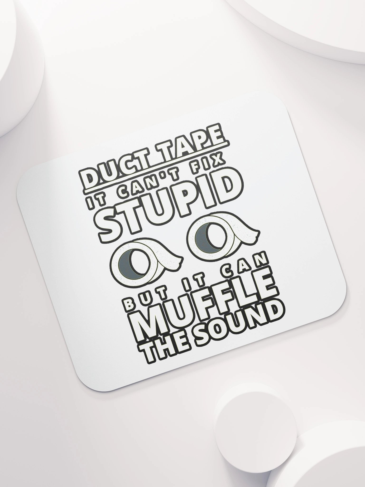 DUCTTAPE : IT CAN'T FIX STUPID BUT IT CAN MUFFLE THE SOUND product image (7)