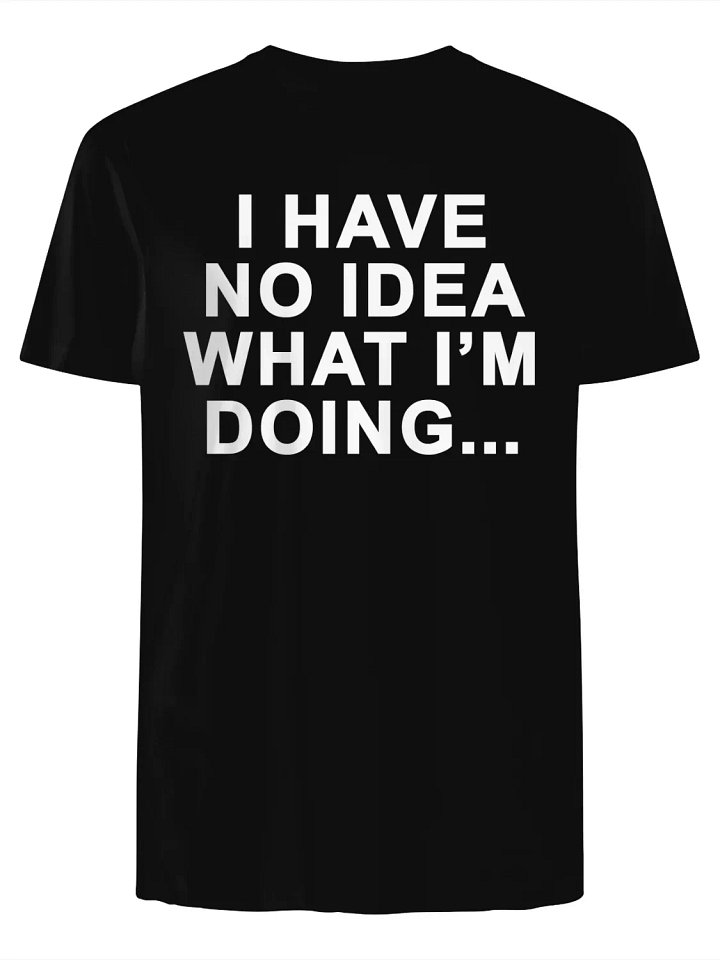I Have No Idea What I'm Doing T-Shirt product image (1)