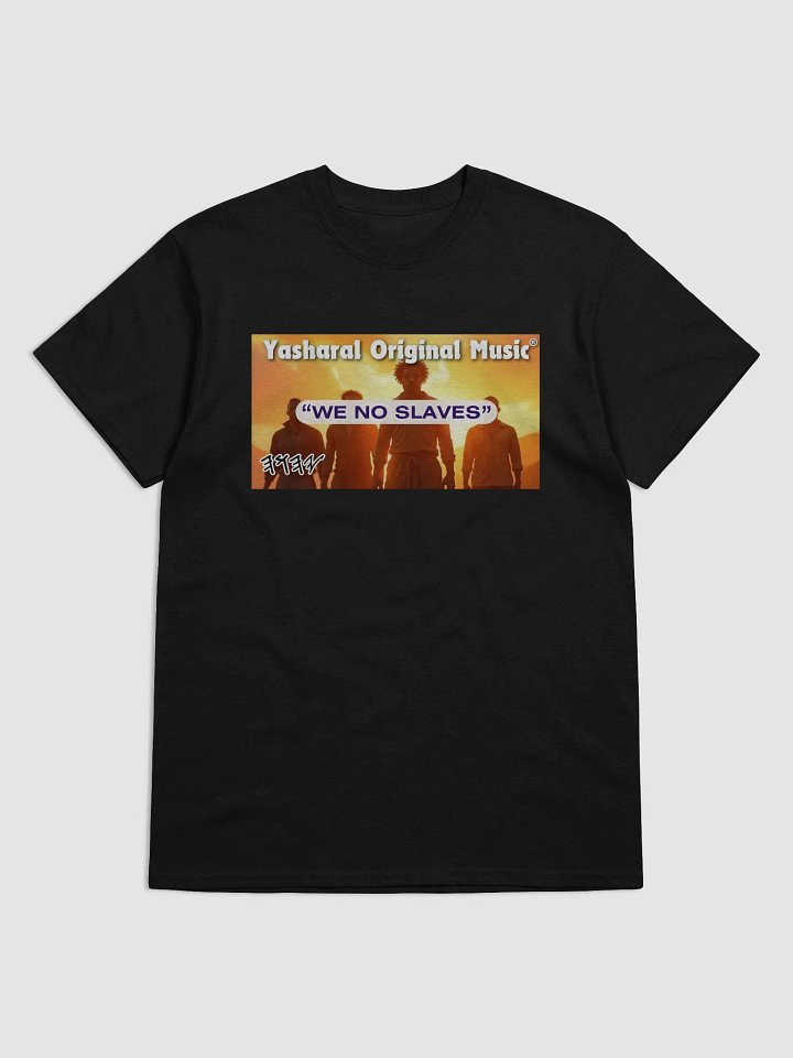 Yasharal Original Music: We No Slaves | T-Shirt product image (1)