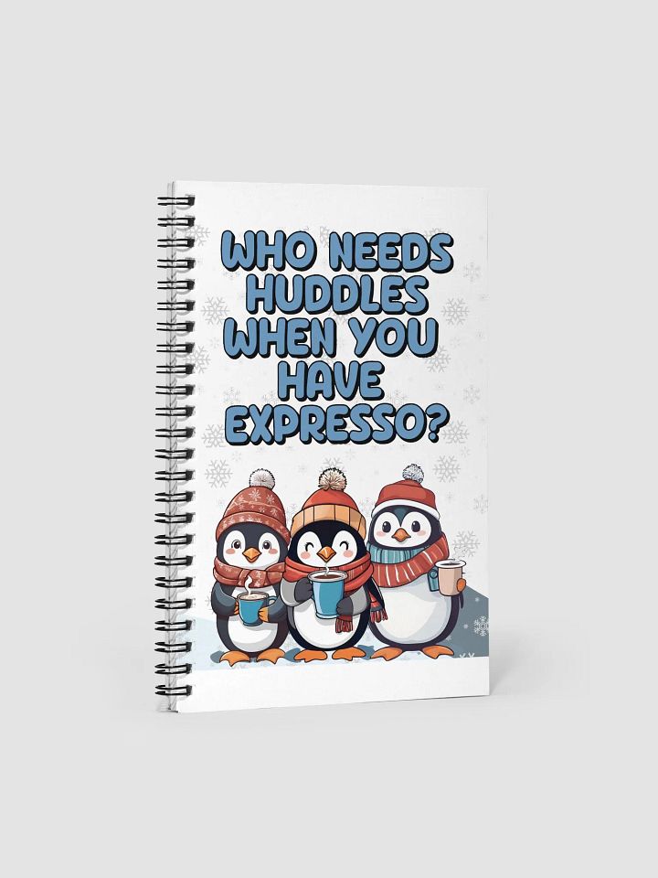 Who Needs Huddles When You Have Expresso? Cute Penguins Spiral Notebook product image (1)