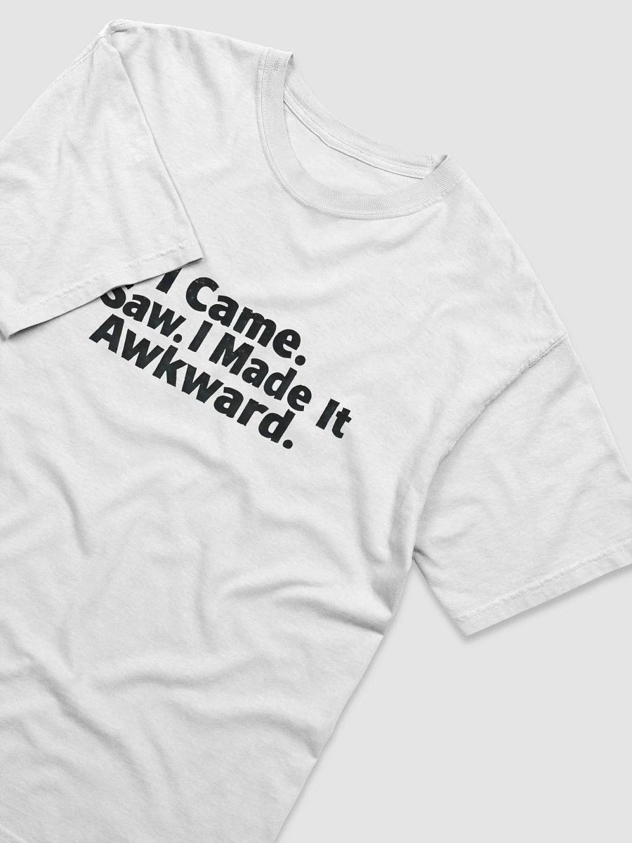 I Came. I Saw. I Made It Awkward. - Statement Tee product image (8)