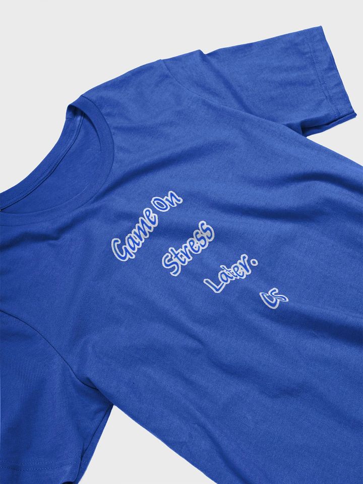 Game On Stress Later. CS T Shirt product image (2)
