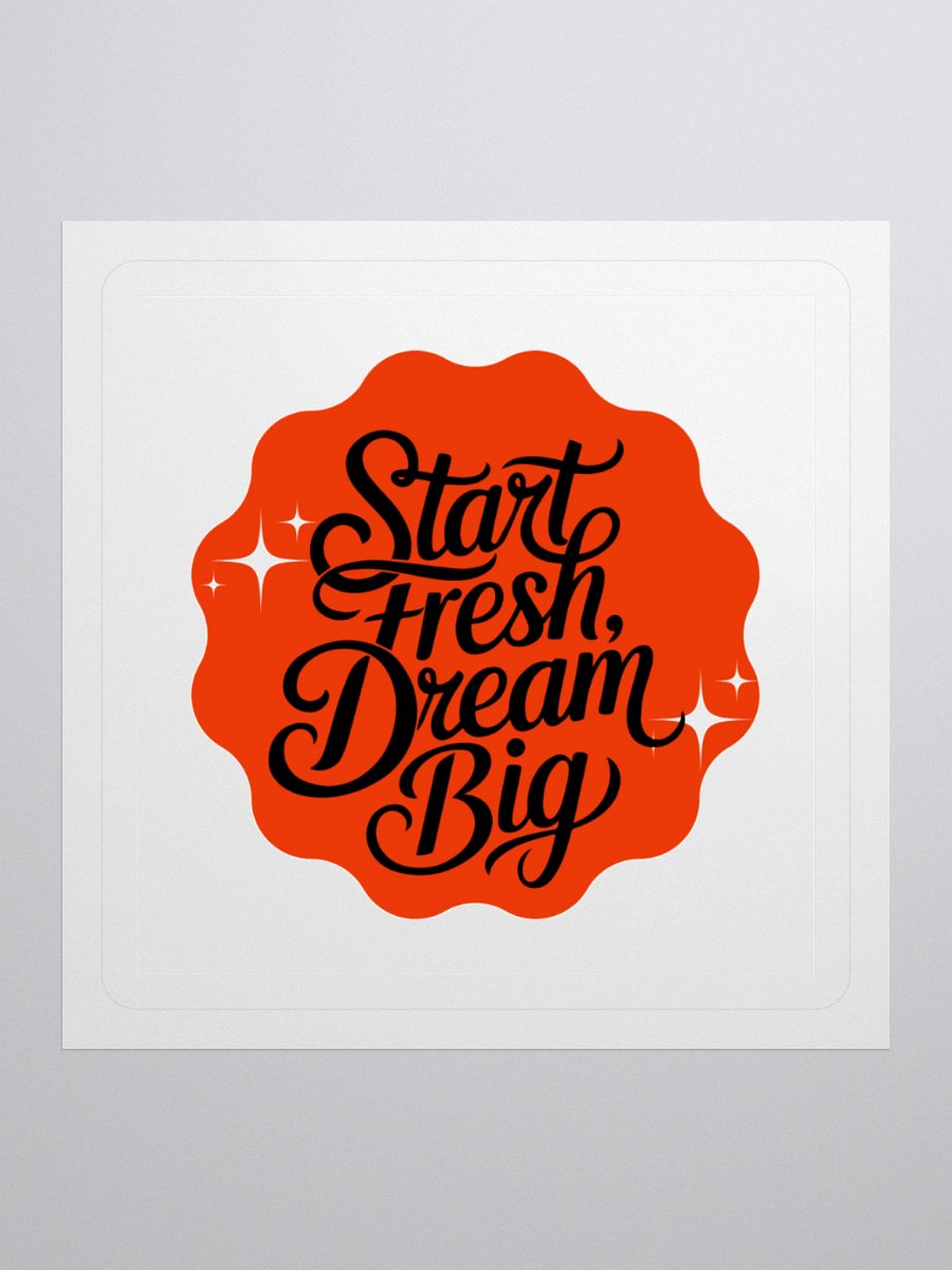 Start Fresh, Dream Big – New Beginnings 3x3 Sticker product image (1)