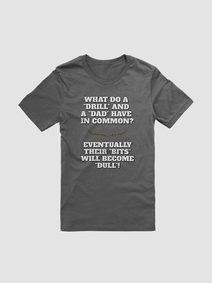 What Do A Drill And A Dad In Common - Funny Dad Joke T-shirt product image (3)