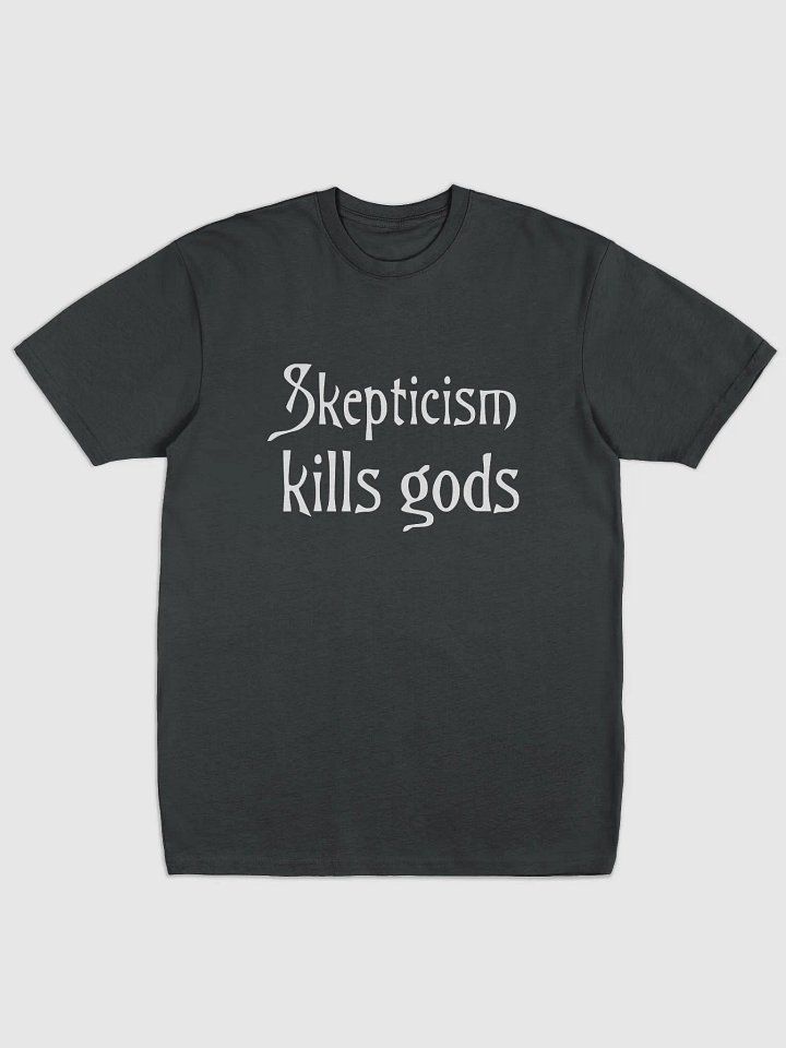 Skepticism kills gods T product image (1)