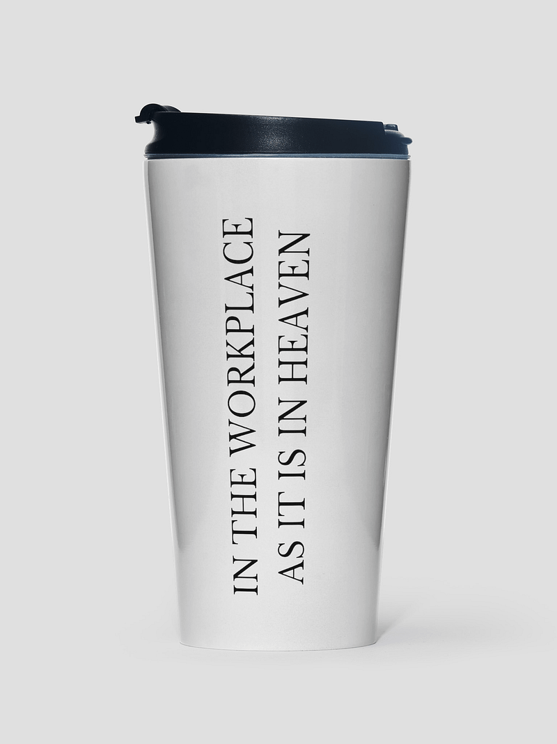 IN THE WORKPLACE AS IT IS IN HEAVEN TRAVEL MUG