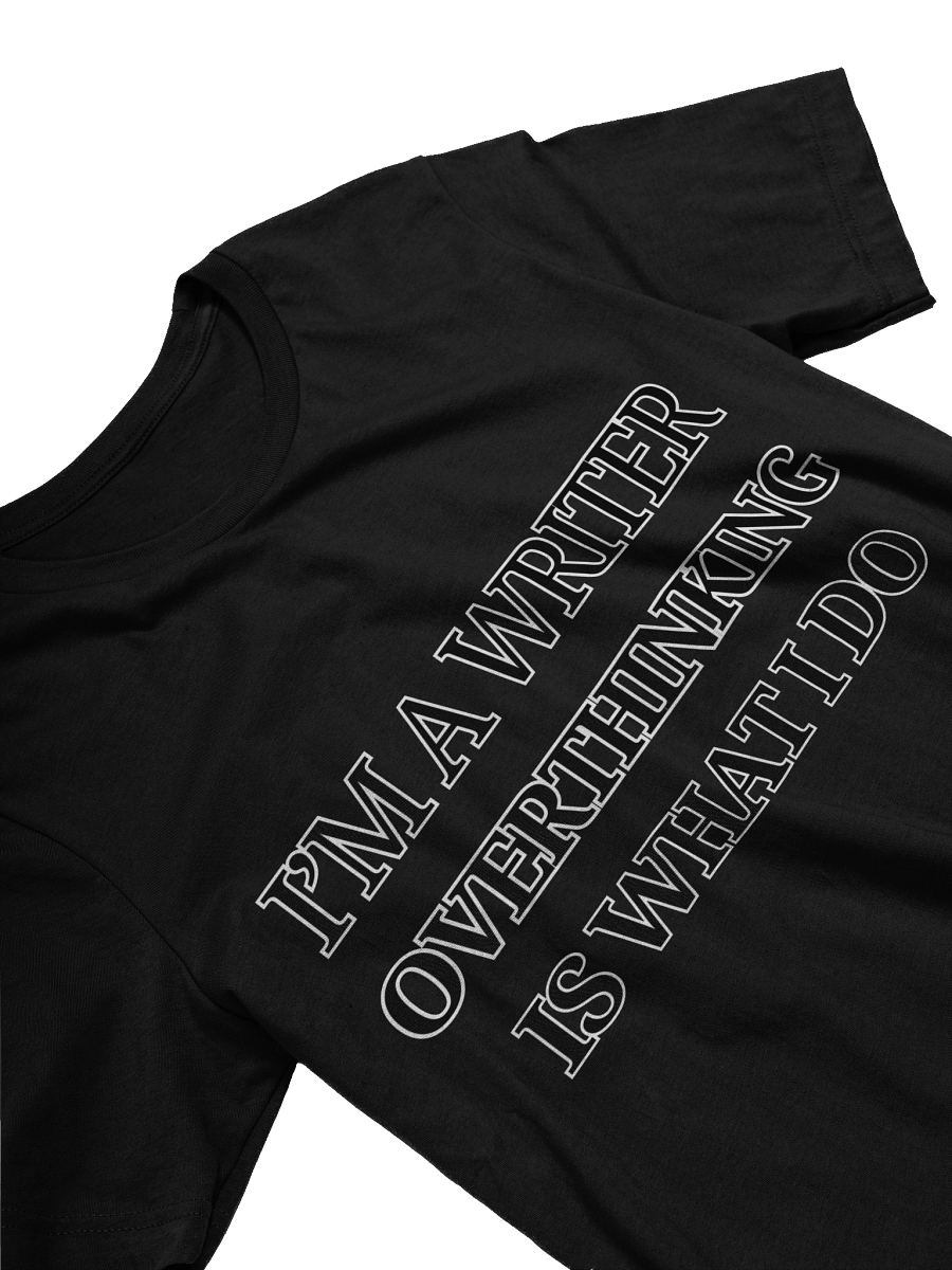 I'm a Writer: Overthinking is What I Do Shirt product image (3)