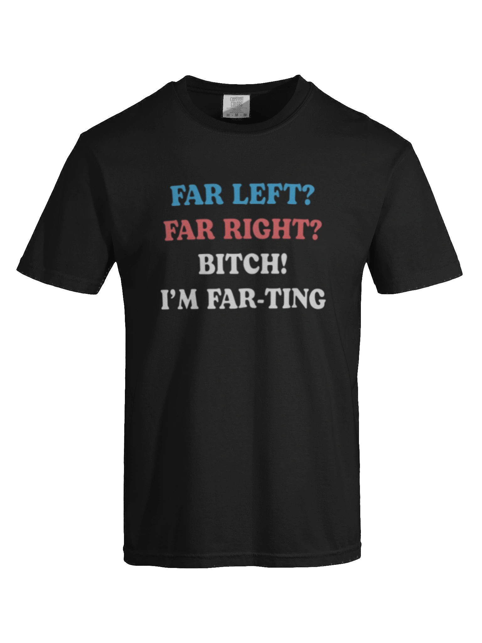 Far left Far Right Bitch I'm Far-Ting T-Shirt product image (4)