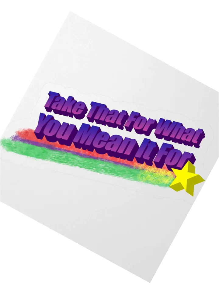 Take That For What You Mean It For Vinyl Sticker product image (2)